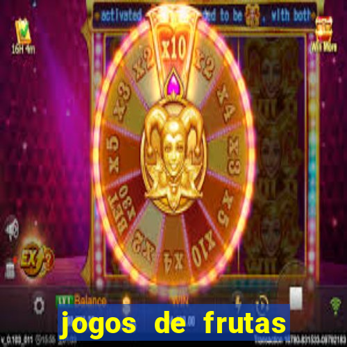 jogos de frutas para ganhar dinheiro